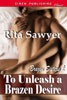 To Unleash a Brazen Desire [Brazen Sisters 2] (Siren Publishing Classic)